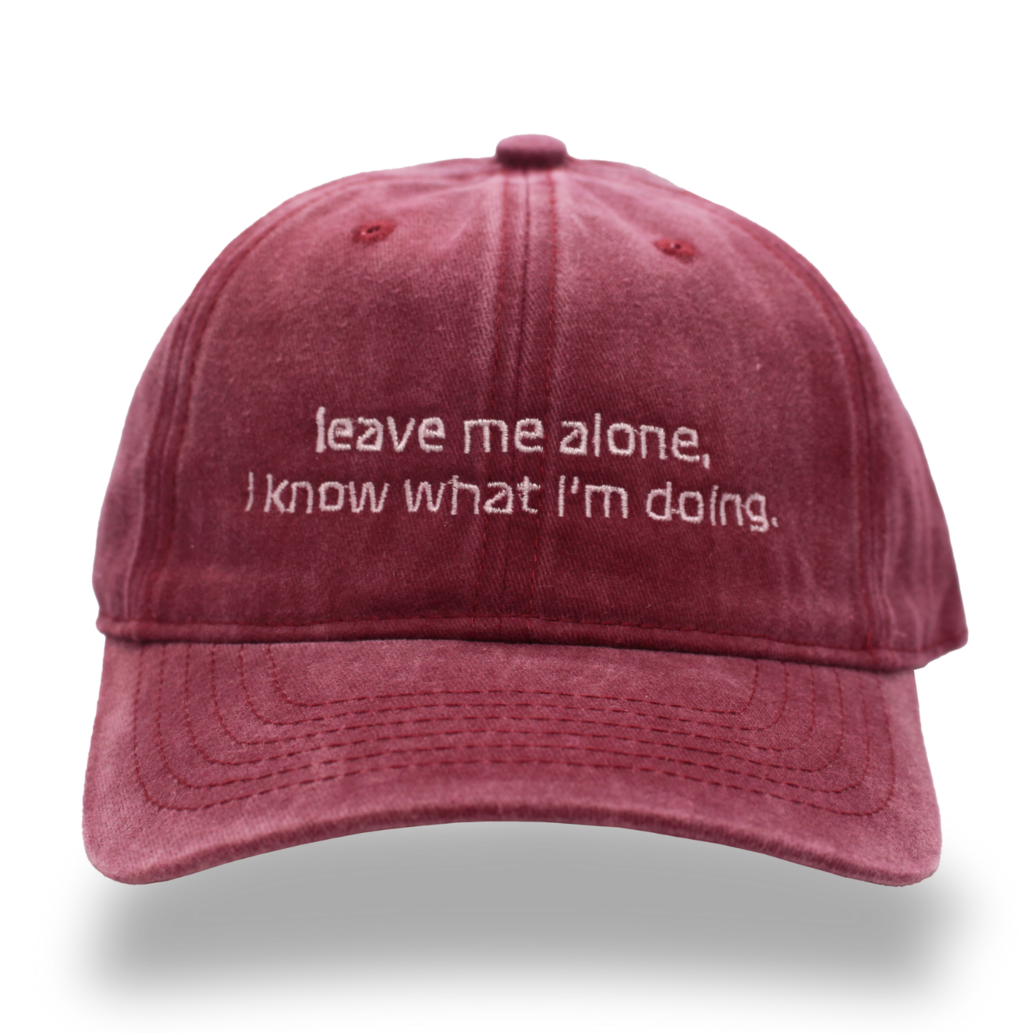leave me alone, I know what I’m doing.